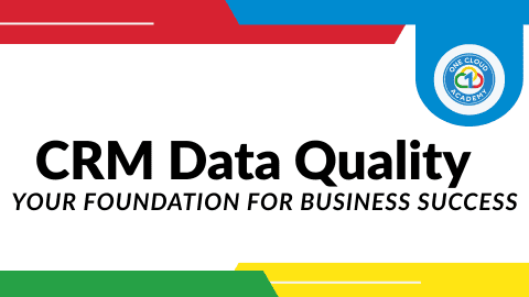One Cloud Academy CRM Data Quality Your Foundation For Success